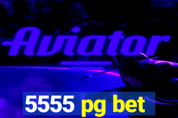 5555 pg bet